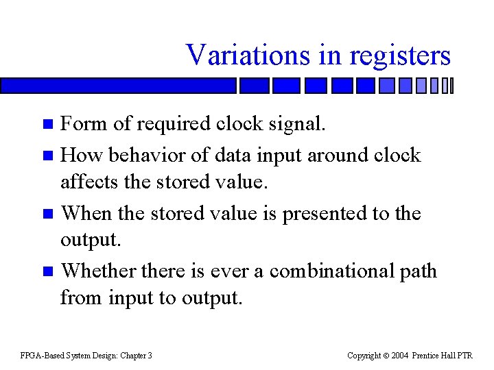 Variations in registers Form of required clock signal. n How behavior of data input