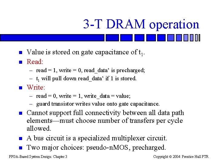 3 -T DRAM operation n n Value is stored on gate capacitance of t