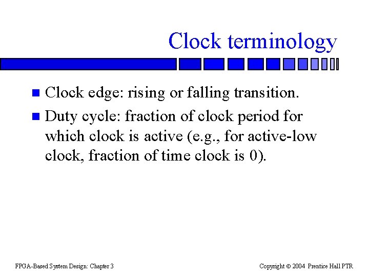 Clock terminology Clock edge: rising or falling transition. n Duty cycle: fraction of clock