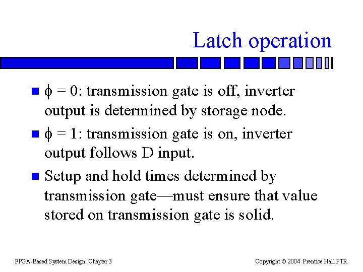 Latch operation = 0: transmission gate is off, inverter output is determined by storage