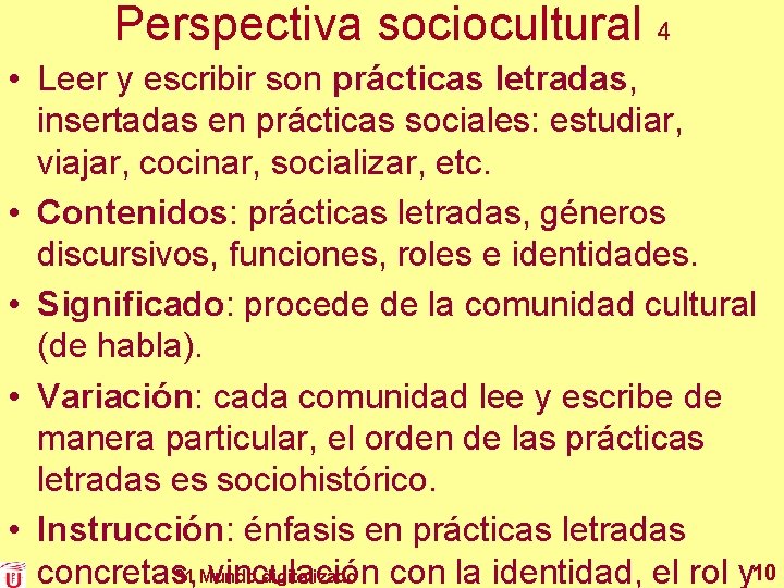 Perspectiva sociocultural 4 • Leer y escribir son prácticas letradas, insertadas en prácticas sociales: Perspectiva sociocultural 4 • Leer y escribir son prácticas letradas, insertadas en prácticas sociales: