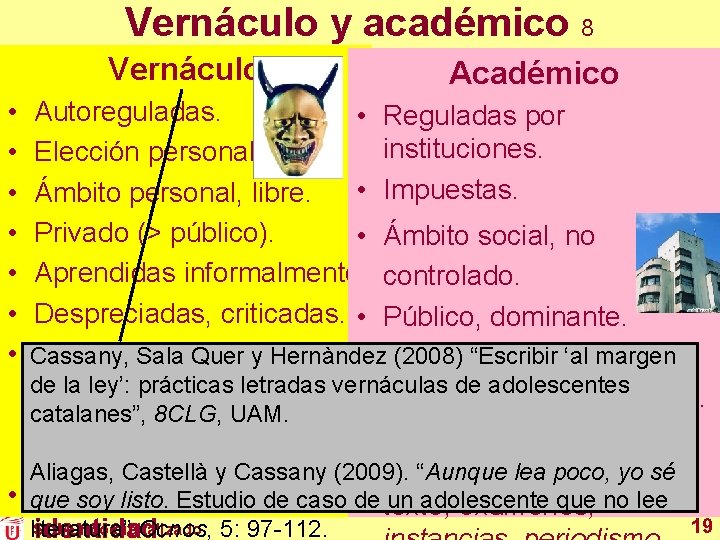 Vernáculo y académico 8 Vernáculo • • Académico Autoreguladas. • Reguladas por instituciones. Elección Vernáculo y académico 8 Vernáculo • • Académico Autoreguladas. • Reguladas por instituciones. Elección