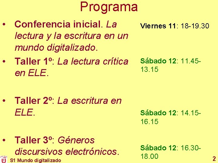 Programa • Conferencia inicial. La lectura y la escritura en un mundo digitalizado. • Programa • Conferencia inicial. La lectura y la escritura en un mundo digitalizado. •