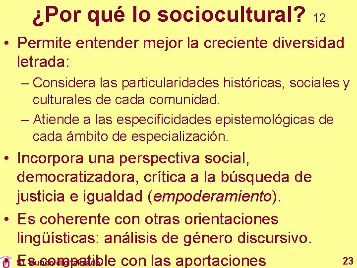 ¿Por qué lo sociocultural? 12 • Permite entender mejor la creciente diversidad letrada: – ¿Por qué lo sociocultural? 12 • Permite entender mejor la creciente diversidad letrada: –