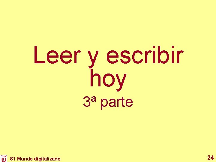 Leer y escribir hoy 3ª parte S 1 Mundo digitalizado 24 Leer y escribir hoy 3ª parte S 1 Mundo digitalizado 24
