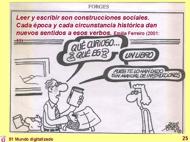 Leer y escribir son construcciones sociales. Cada época y cada circunstancia histórica dan nuevos Leer y escribir son construcciones sociales. Cada época y cada circunstancia histórica dan nuevos