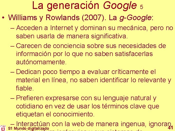 La generación Google 5 • Williams y Rowlands (2007). La g-Google: – Acceden a La generación Google 5 • Williams y Rowlands (2007). La g-Google: – Acceden a
