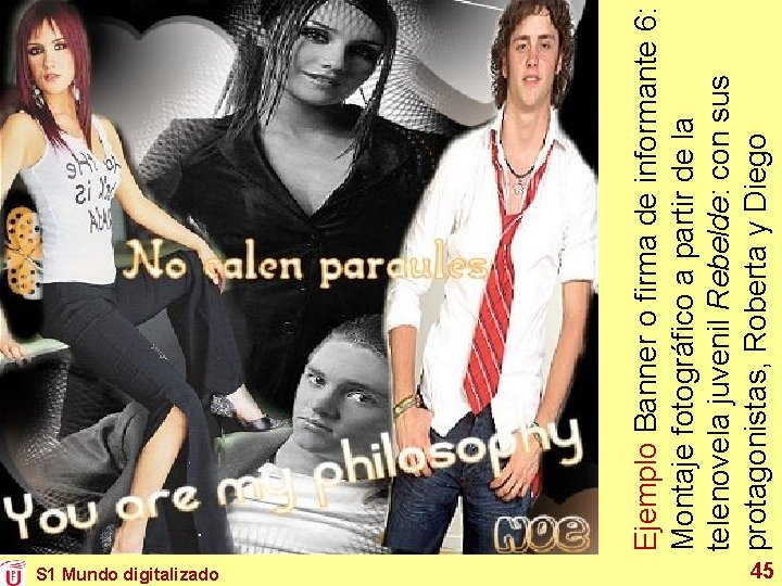 S 1 Mundo digitalizado 45 Ejemplo Banner o firma de informante 6: Montaje fotográfico S 1 Mundo digitalizado 45 Ejemplo Banner o firma de informante 6: Montaje fotográfico