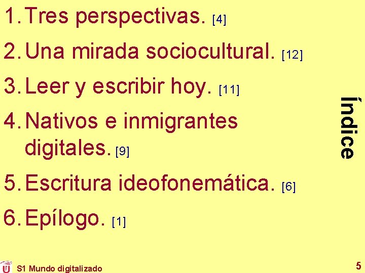 1. Tres perspectivas. [4] 2. Una mirada sociocultural. [12] 4. Nativos e inmigrantes digitales.
