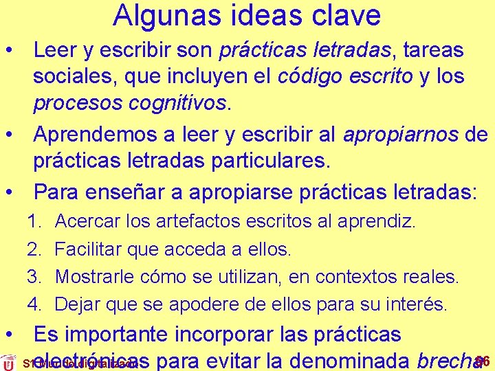 Algunas ideas clave • Leer y escribir son prácticas letradas, tareas sociales, que incluyen Algunas ideas clave • Leer y escribir son prácticas letradas, tareas sociales, que incluyen
