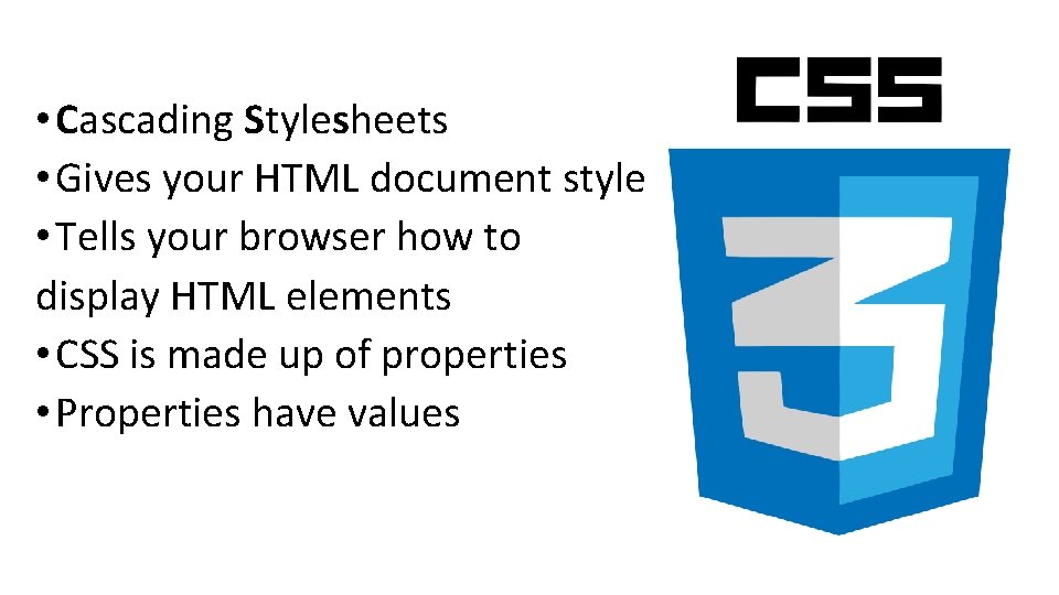  • Cascading Stylesheets • Gives your HTML document style • Tells your browser