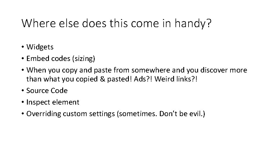 Where else does this come in handy? • Widgets • Embed codes (sizing) •