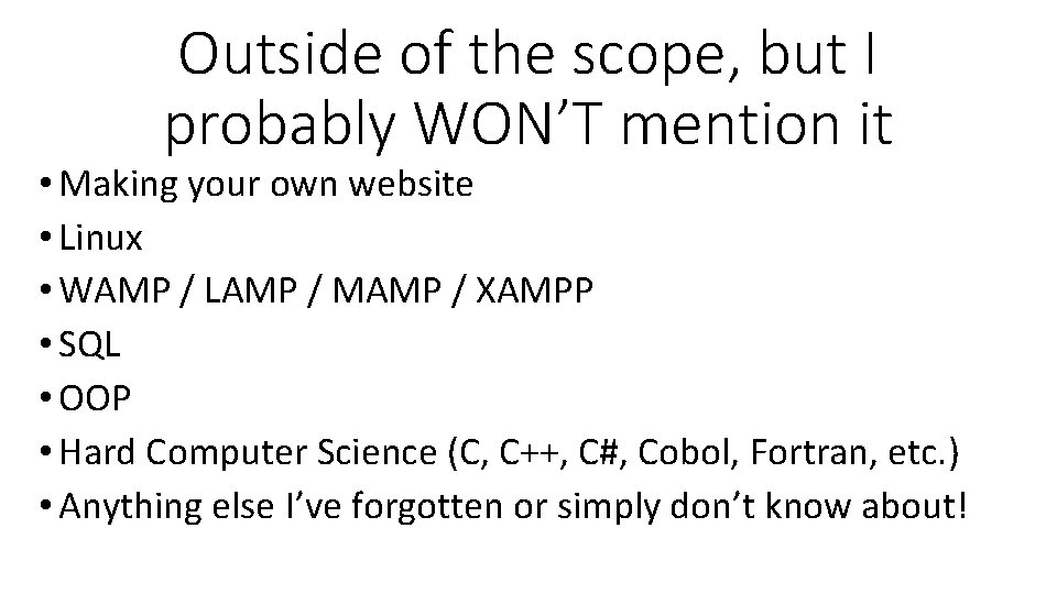 Outside of the scope, but I probably WON’T mention it • Making your own