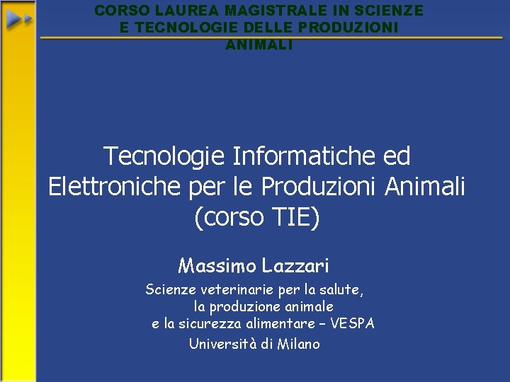 CORSO LAUREA MAGISTRALE IN SCIENZE E TECNOLOGIE DELLE PRODUZIONI ANIMALI Tecnologie Informatiche ed Elettroniche