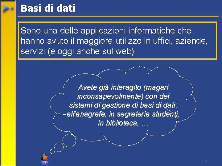 Basi di dati Sono una delle applicazioni informatiche hanno avuto il maggiore utilizzo in