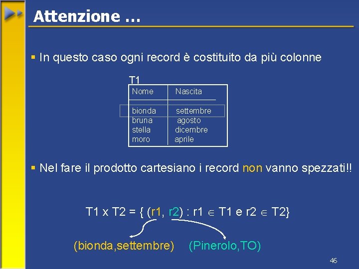 Attenzione … § In questo caso ogni record è costituito da più colonne T