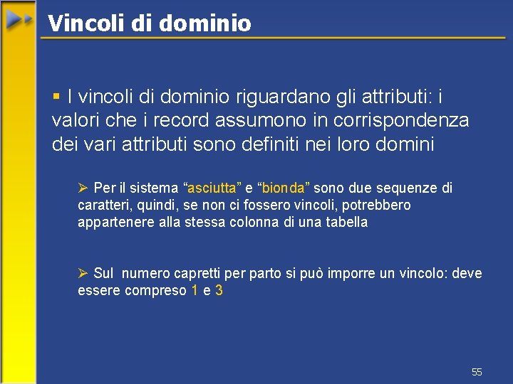 Vincoli di dominio § I vincoli di dominio riguardano gli attributi: i valori che