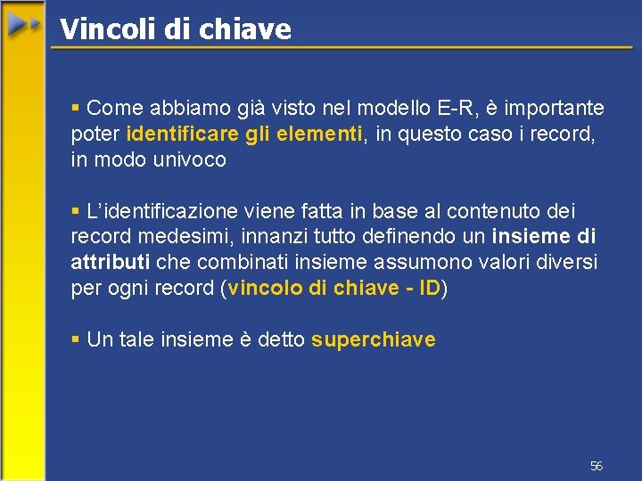 Vincoli di chiave § Come abbiamo già visto nel modello E-R, è importante poter