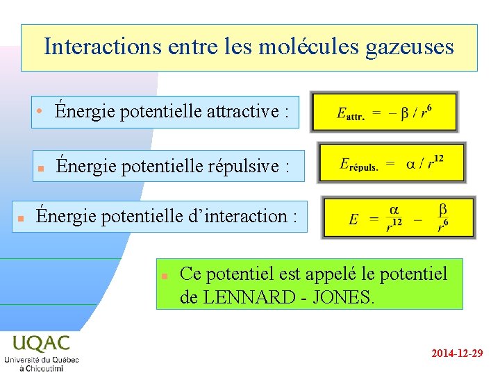 Interactions entre les molécules gazeuses • Énergie potentielle attractive : n n Énergie potentielle