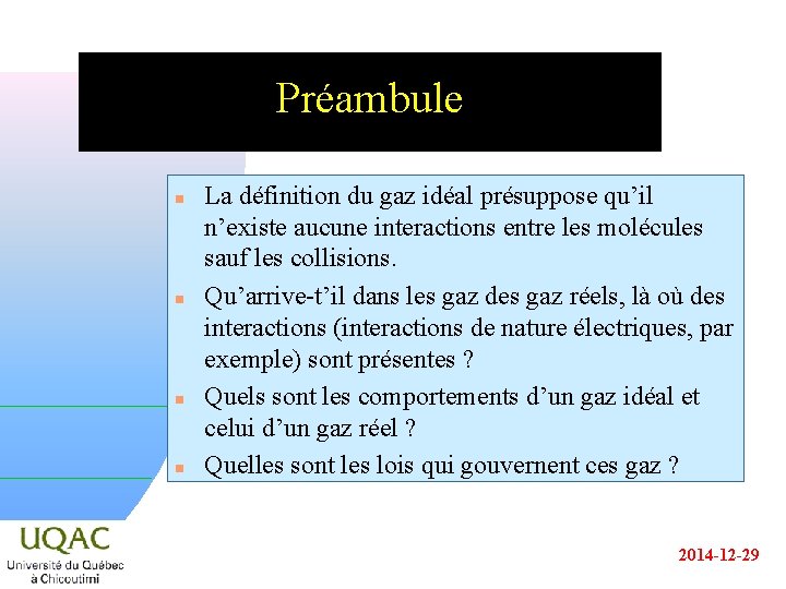 Préambule n n La définition du gaz idéal présuppose qu’il n’existe aucune interactions entre