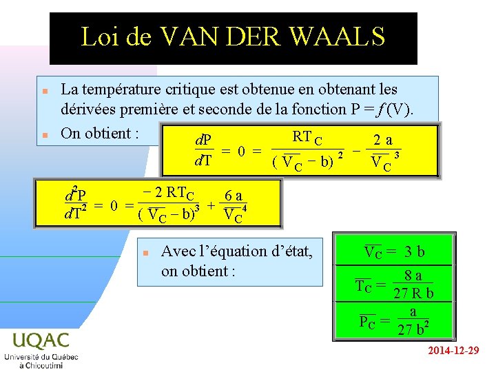 Loi de VAN DER WAALS n n La température critique est obtenue en obtenant