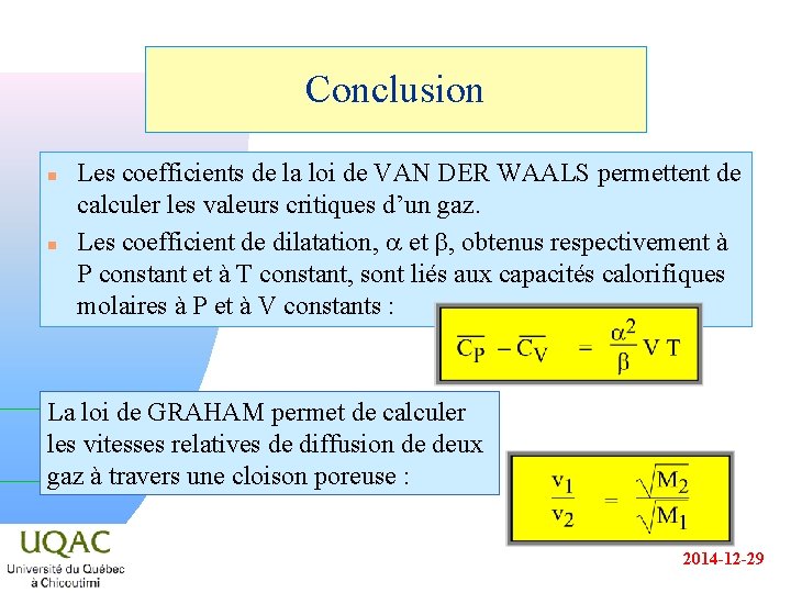 Conclusion n n Les coefficients de la loi de VAN DER WAALS permettent de