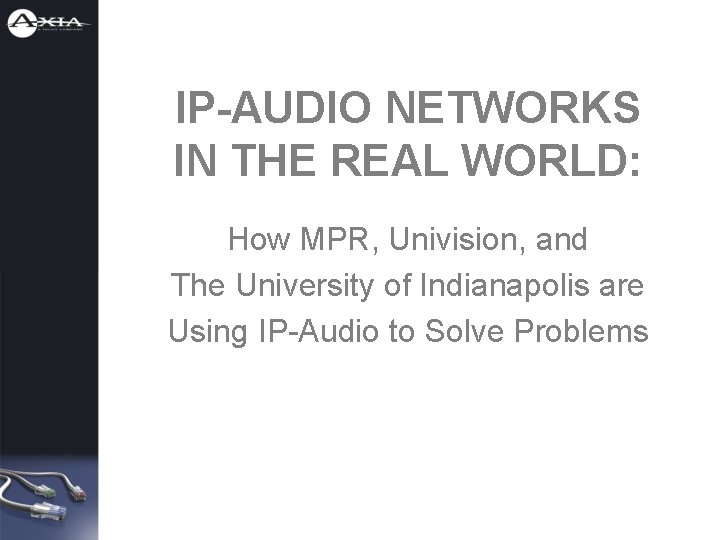 IP-AUDIO NETWORKS IN THE REAL WORLD: How MPR, Univision, and The University of Indianapolis