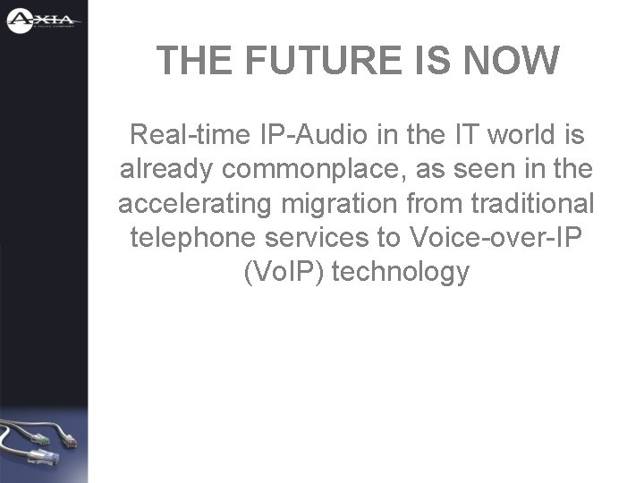 THE FUTURE IS NOW Real-time IP-Audio in the IT world is already commonplace, as