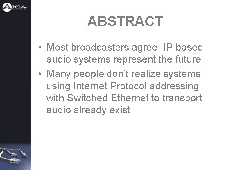 ABSTRACT • Most broadcasters agree: IP-based audio systems represent the future • Many people