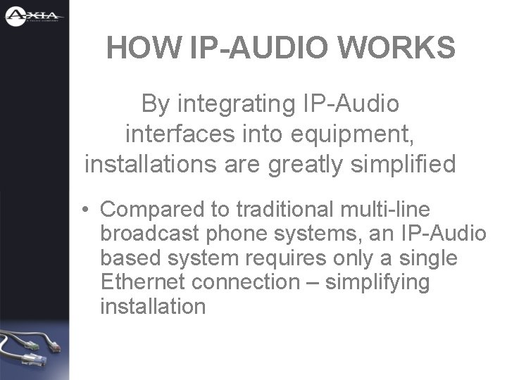 HOW IP-AUDIO WORKS By integrating IP-Audio interfaces into equipment, installations are greatly simplified •