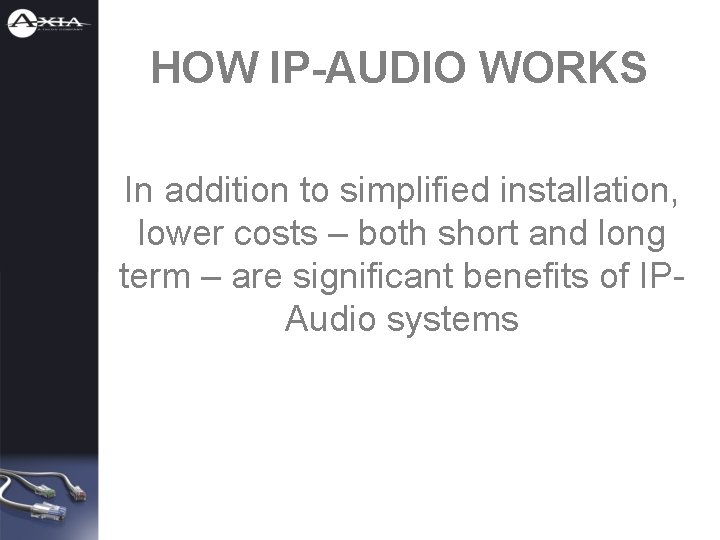 HOW IP-AUDIO WORKS In addition to simplified installation, lower costs – both short and