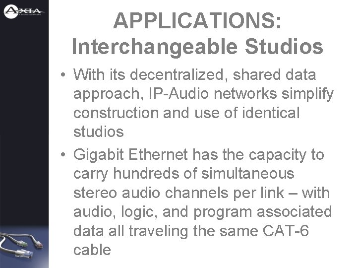 APPLICATIONS: Interchangeable Studios • With its decentralized, shared data approach, IP-Audio networks simplify construction