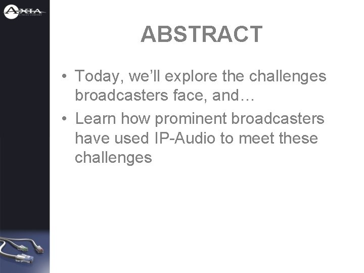 ABSTRACT • Today, we’ll explore the challenges broadcasters face, and… • Learn how prominent