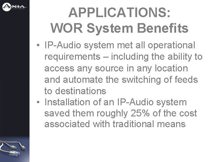 APPLICATIONS: WOR System Benefits • IP-Audio system met all operational requirements – including the