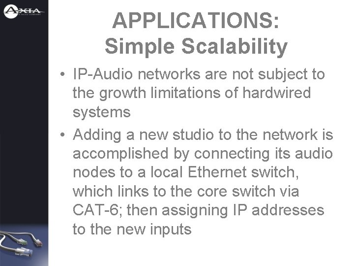 APPLICATIONS: Simple Scalability • IP-Audio networks are not subject to the growth limitations of