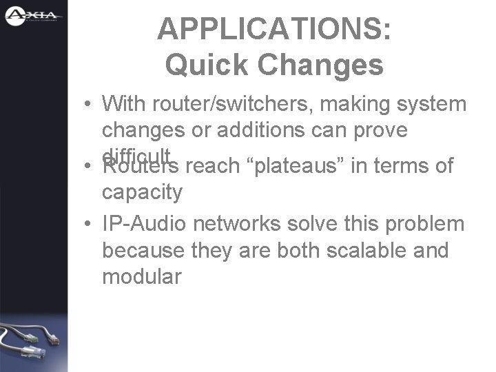 APPLICATIONS: Quick Changes • With router/switchers, making system changes or additions can prove •