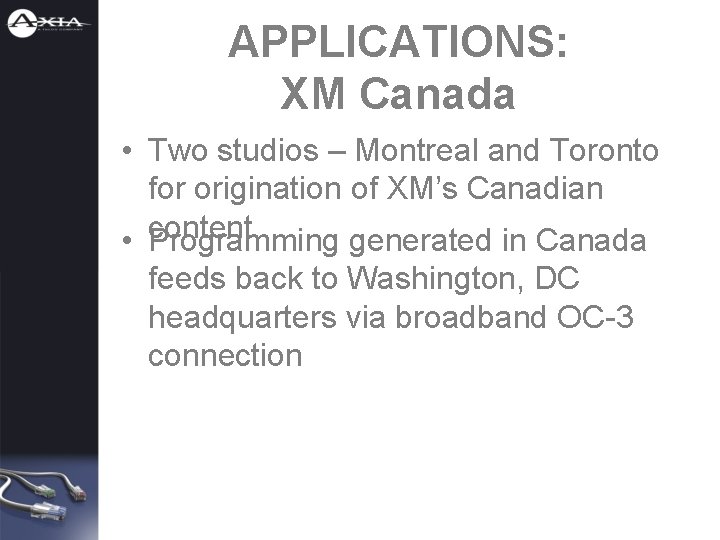 APPLICATIONS: XM Canada • Two studios – Montreal and Toronto for origination of XM’s