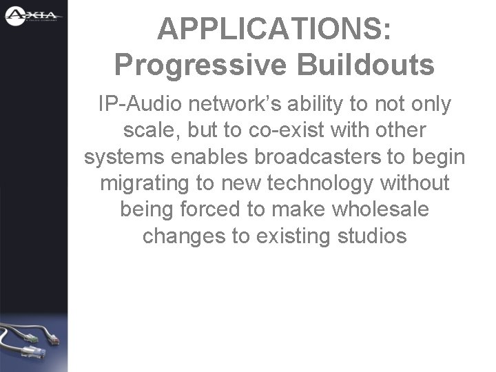 APPLICATIONS: Progressive Buildouts IP-Audio network’s ability to not only scale, but to co-exist with