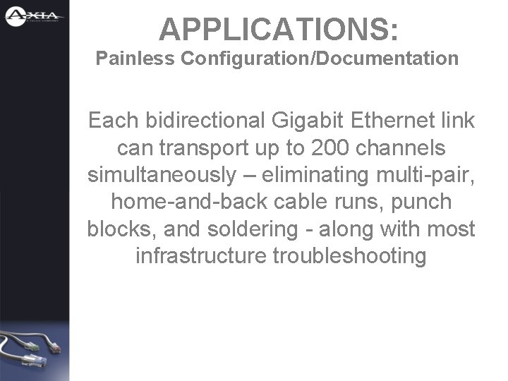 APPLICATIONS: Painless Configuration/Documentation Each bidirectional Gigabit Ethernet link can transport up to 200 channels