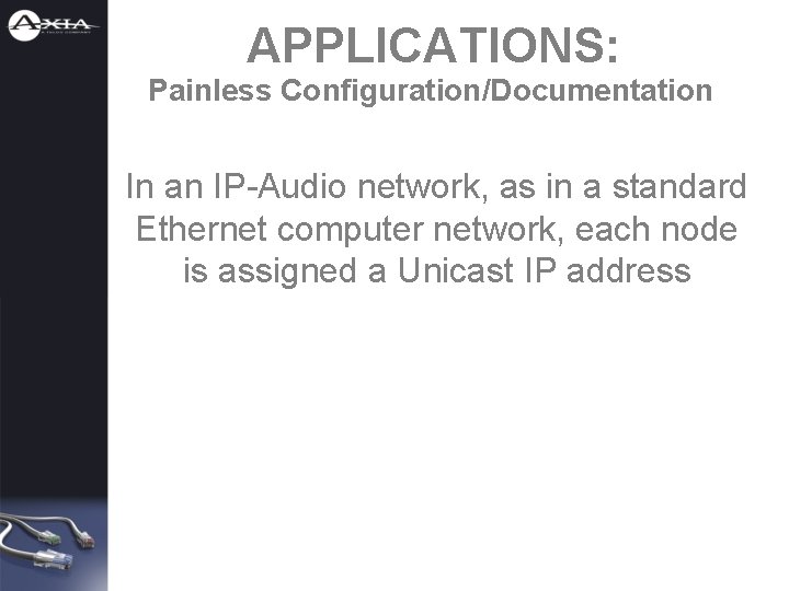 APPLICATIONS: Painless Configuration/Documentation In an IP-Audio network, as in a standard Ethernet computer network,