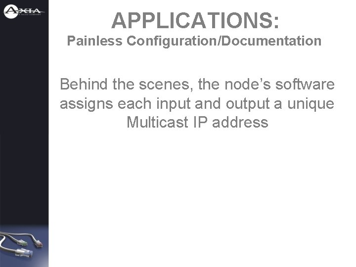 APPLICATIONS: Painless Configuration/Documentation Behind the scenes, the node’s software assigns each input and output