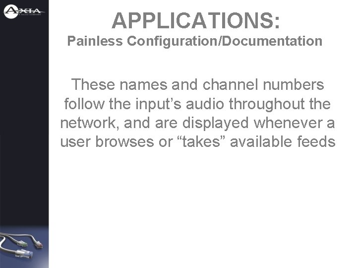 APPLICATIONS: Painless Configuration/Documentation These names and channel numbers follow the input’s audio throughout the