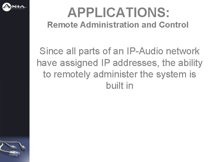 APPLICATIONS: Remote Administration and Control Since all parts of an IP-Audio network have assigned