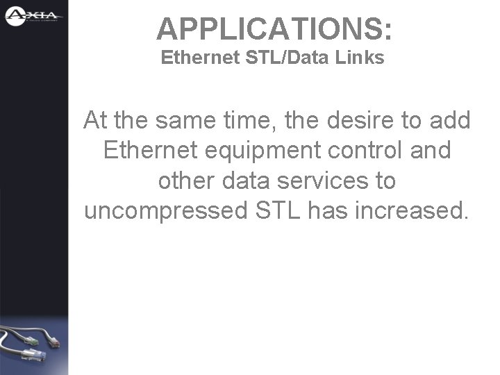 APPLICATIONS: Ethernet STL/Data Links At the same time, the desire to add Ethernet equipment
