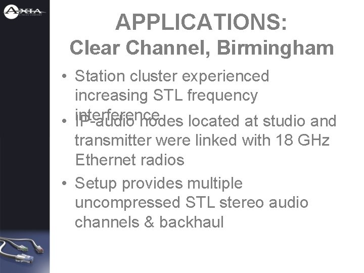APPLICATIONS: Clear Channel, Birmingham • Station cluster experienced increasing STL frequency • interference IP-audio