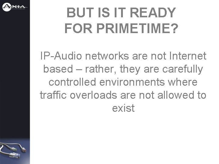 BUT IS IT READY FOR PRIMETIME? IP-Audio networks are not Internet based – rather,