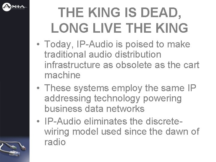 THE KING IS DEAD, LONG LIVE THE KING • Today, IP-Audio is poised to