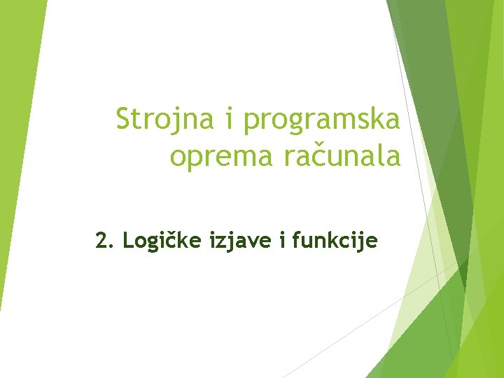 Strojna i programska oprema računala 2. Logičke izjave i funkcije 