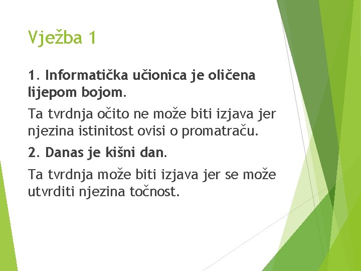 Vježba 1 1. Informatička učionica je oličena lijepom bojom. Ta tvrdnja očito ne može