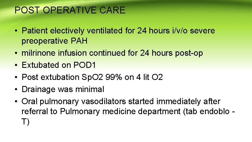 POST OPERATIVE CARE • Patient electively ventilated for 24 hours i/v/o severe preoperative PAH